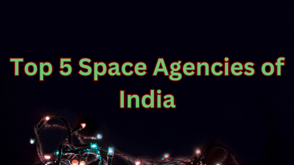 Top 5 Space Agencies of India
